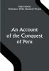 An Account of the Conquest of Peru