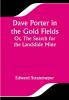 Dave Porter in the Gold Fields; Or The Search for the Landslide Mine