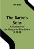 The Baron's Sons: A Romance of the Hungarian Revolution of 1848