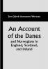 An Account of the Danes and Norwegians in England Scotland and Ireland