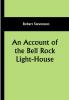 An Account of the Bell Rock Light-House