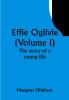 Effie Ogilvie (Volume I); the story of a young life