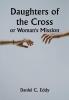 Daughters of the Cross: or Woman's Mission