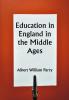 Education in England in the Middle Ages; Thesis Approved for the Degree of Doctor of Science in the University of London