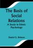 The Basis of Social Relations: A Study in Ethnic Psychology