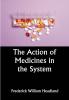 The Action of Medicines in the System; Or on the mode in which therapeutic agents introduced into the stomach produce their peculiar effects on the animal economy