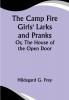 The Camp Fire Girls' Larks and Pranks; Or The House of the Open Door