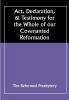 Act Declaration & Testimony for the Whole of our Covenanted Reformation as Attained to and Established in Britain and Ireland; Particularly Betwixt the Years 1638 and 1649 Inclusive