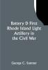 Battery D First Rhode Island Light Artillery in the Civil War