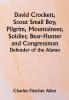 David Crockett Scout Small Boy Pilgrim Mountaineer Soldier Bear-Hunter and Congressman; Defender of the Alamo