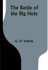 The Battle of the Big Hole; A History of General Gibbon's Engagement with Nez Percés Indians in the Big Hole Valley Montana August 9th 1877.