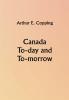 Canada To-day and To-morrow