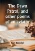 The Dawn Patrol and other poems of an aviator