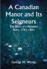 A Canadian Manor and Its Seigneurs; The Story of a Hundred Years 1761-1861