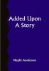 Added Upon; A Story