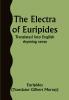 The Electra of Euripides; Translated into English rhyming verse