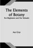 The Elements of Botany; For Beginners and For Schools