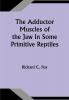 The Adductor Muscles of the Jaw In Some Primitive Reptiles