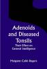 Adenoids and Diseased Tonsils; Their Effect on General Intelligence