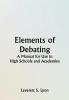 Elements of Debating; A Manual for Use in High Schools and Academies