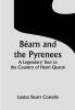 Béarn and the Pyrenees; A Legendary Tour to the Country of Henri Quatre