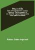 Ingersollia; Gems of Thought from the Lectures Speeches and Conversations of Col. Robert G. Ingersoll Representative of His Opinions and Beliefs