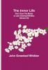 The Inner Life; Part 3 from The Works of John Greenleaf Whittier (Volume VII)