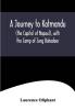 A Journey to Katmandu (the Capital of Napaul) with the Camp of Jung Bahadoor; Including a Sketch of the Nepaulese Ambassador at Home