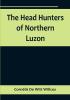 The Head Hunters of Northern Luzon