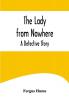 The Lady from Nowhere: A Detective Story