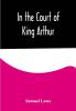 In the Court of King Arthur