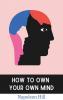 How to Own Your Own Mind