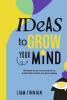 Ideas to Grow Your Mind