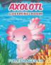 Axolotl Coloring Book for Kids Ages 4-8