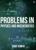 Problems in Physics and Mathematics