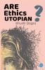 Are Ethics Utopian?