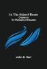 In the School-Room; Chapters in the Philosophy of Education