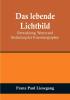 Das lebende Lichtbild: Entwicklung Wesen und Bedeutung des Kinematographen