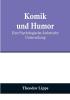 Komik und Humor: Eine Psychologische-Ästhetische Untersuchung