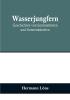 Wasserjungfern: Geschichten von Sommerboten und Sonnenkündern