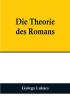 Die Theorie des Romans:  Ein geschichtsphilosophischer Versuch über die Formen der großen Epik