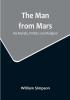 The Man from Mars: His Morals Politics and Religion