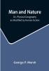 Man and Nature: Or Physical Geography as Modified by Human Action