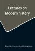 Lectures on Modern history