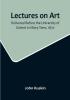 Lectures on Art Delivered Before the University of Oxford in Hilary Term 1870