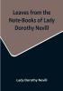 Leaves from the Note-Books of Lady Dorothy Nevill