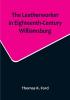 The Leatherworker in Eighteenth-Century Williamsburg Being an Account of the Nature of Leather & of the Crafts commonly engaged in the Making & Using of it.