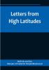 Letters from High Latitudes:  Being Some Account of a Voyage in 1856 of the Schooner Yacht "Foam" to Iceland Jan Meyen and Spitzbergen