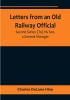 Letters from an Old Railway Official. Second Series: [To] His Son a General Manager