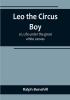 Leo the Circus Boy:  or Life under the great white canvas